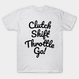 Clutch Shift Throttle Accelerate Go! T-Shirt